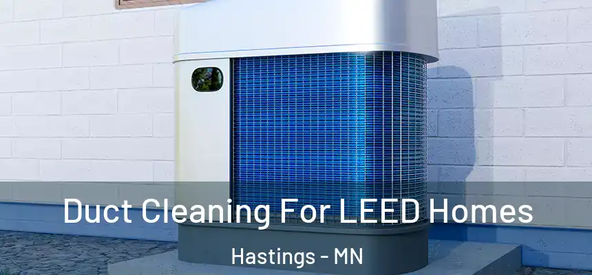 Duct Cleaning For LEED Homes Hastings - MN