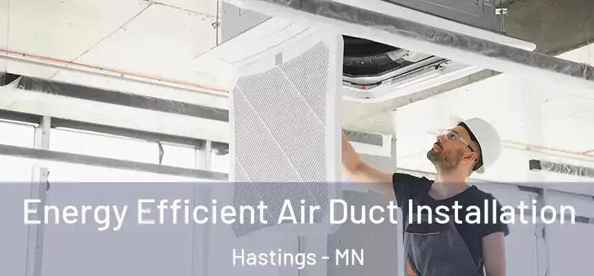  Energy Efficient Air Duct Installation Hastings - MN