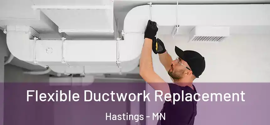 Flexible Ductwork Replacement Hastings - MN