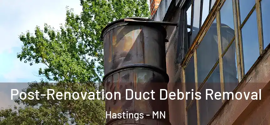  Post-Renovation Duct Debris Removal Hastings - MN