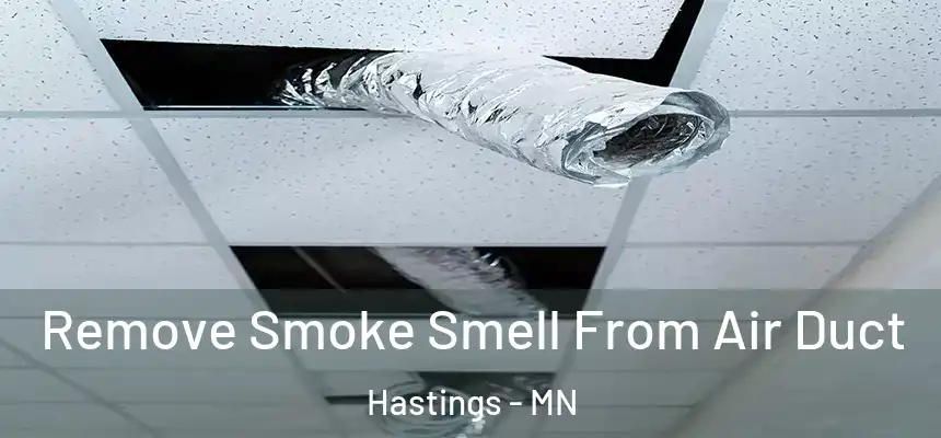  Remove Smoke Smell From Air Duct Hastings - MN